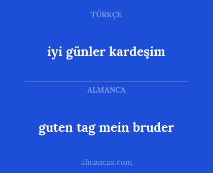 guten tag mein bruder - iyi günler kardeşim
