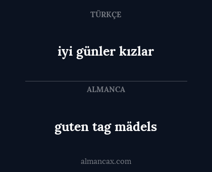iyi günler kızlar - guten tag mädels