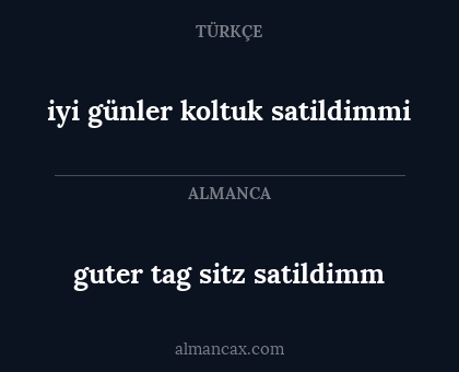 guter tag sitz satildimm - iyi günler
koltuk satildimmi