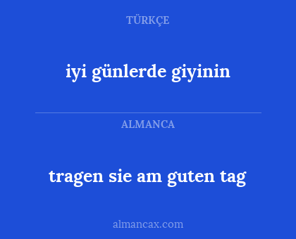 iyi günlerde giyinin - tragen sie am guten tag
