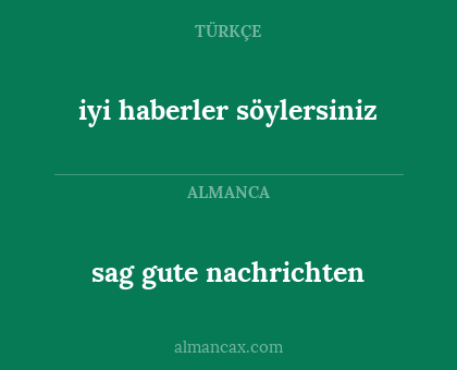 sag gute nachrichten - iyi haberler söylersiniz