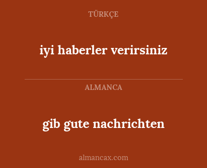 iyi haberler verirsiniz - gib gute nachrichten