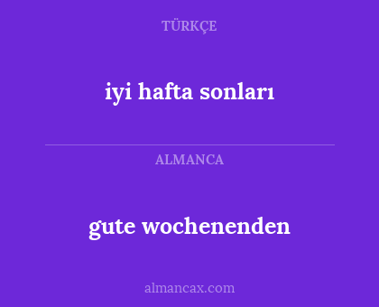 gute wochenenden - iyi hafta sonları