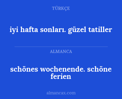 schönes wochenende. schöne ferien - iyi hafta sonları. güzel tatiller