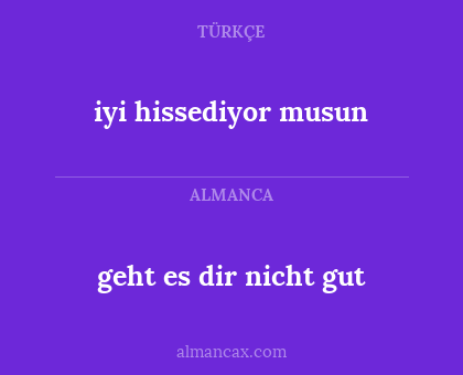 geht es dir nicht gut - iyi hissediyor musun