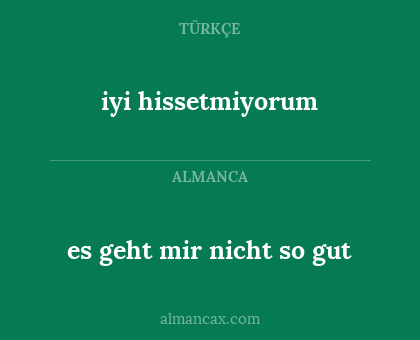 iyi hissetmiyorum - es geht mir nicht so gut