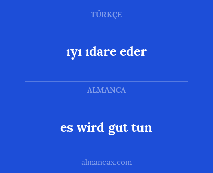 es wird gut tun - ıyı ıdare eder