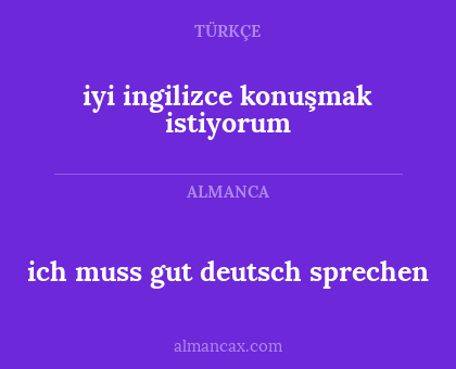 iyi ingilizce konuşmak istiyorum - ich muss gut deutsch sprechen