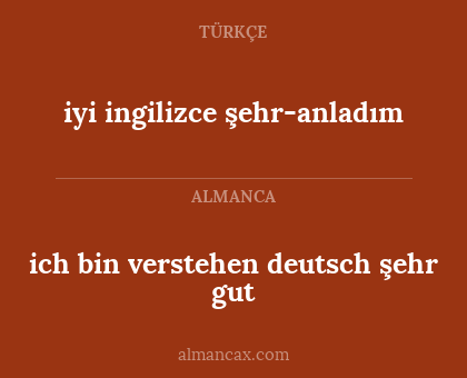 ich bin verstehen deutsch şehr gut - iyi ingilizce şehr-anladım