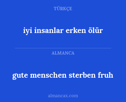gute menschen sterben fruh - iyi insanlar erken ölür