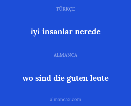 iyi insanlar nerede - wo sind die guten leute