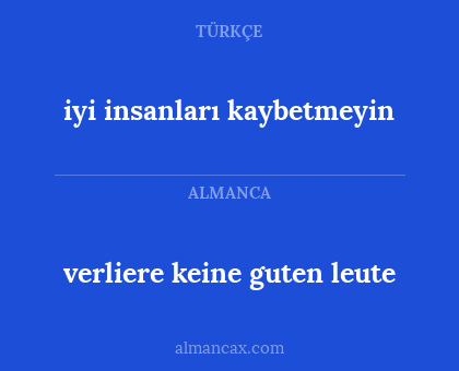 verliere keine guten leute - iyi insanları kaybetmeyin