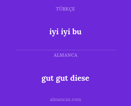 gut gut diese - iyi iyi bu