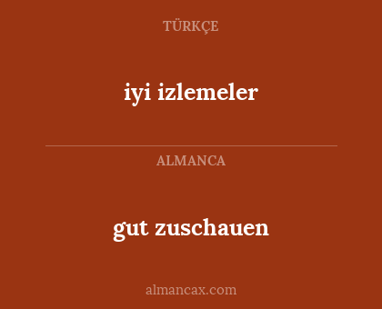 iyi izlemeler - gut zuschauen