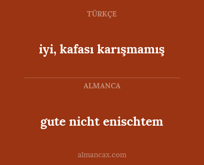 iyi, kafası karışmamış - gute nicht enischtem
