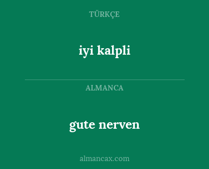 iyi kalpli - gute nerven