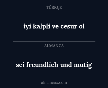 iyi kalpli ve cesur ol - sei freundlich und mutig