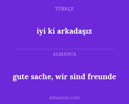 gute sache, wir sind freunde - iyi ki arkadaşız