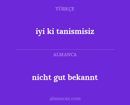 nicht gut bekannt - iyi ki tanismisiz