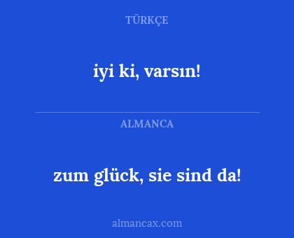 iyi ki, varsın! - zum glück, sie sind da!