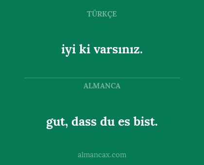 iyi ki varsınız. - gut, dass du es bist.