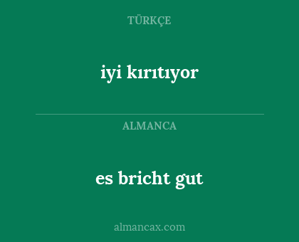 es bricht gut - iyi kırıtıyor