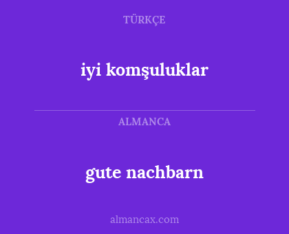 iyi komşuluklar - gute nachbarn