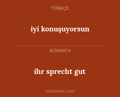 ihr sprecht gut - iyi konuşuyorsun