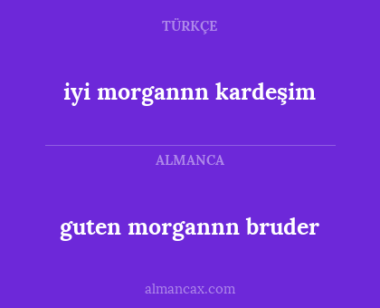 guten morgannn bruder - iyi morgannn kardeşim