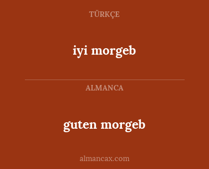 iyi morgeb - guten morgeb