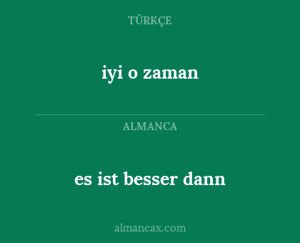 es ist besser dann - iyi o zaman