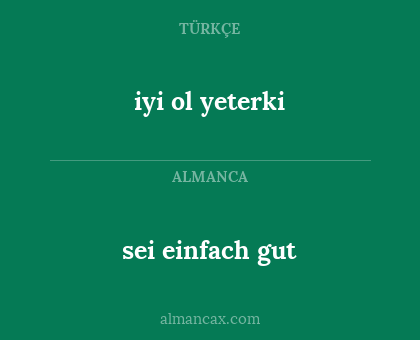 sei einfach gut - iyi ol yeterki