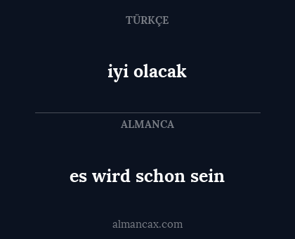 es wird schon sein - iyi olacak