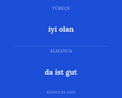 iyi olan - da  ist  gut