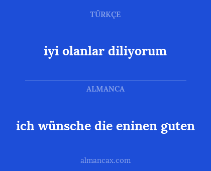iyi olanlar diliyorum - ich wünsche die eninen guten