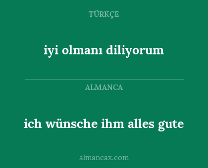 ich wünsche ihm alles gute - iyi olmanı diliyorum