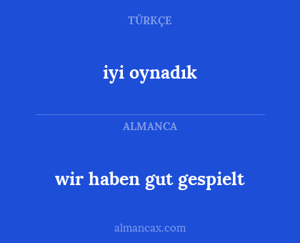 iyi oynadık - wir haben gut gespielt