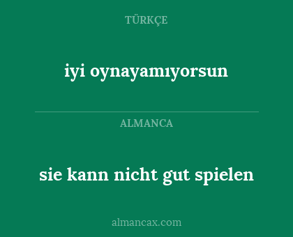 iyi oynayamıyorsun - sie kann nicht gut spielen