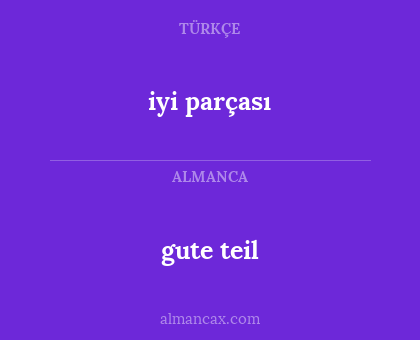 gute teil - iyi parçası