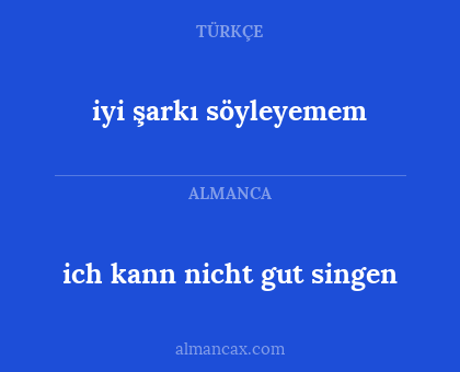 ich kann nicht gut singen - iyi şarkı söyleyemem