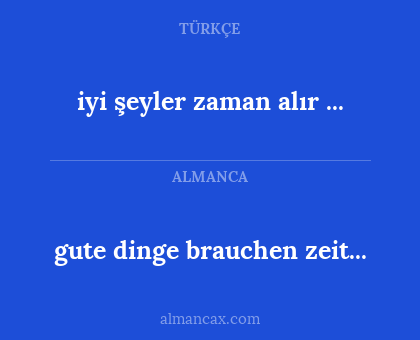 iyi şeyler zaman alır ... - gute dinge brauchen zeit...