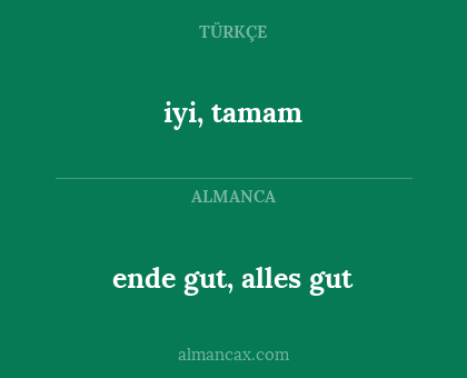 ende gut, alles gut - iyi, tamam
