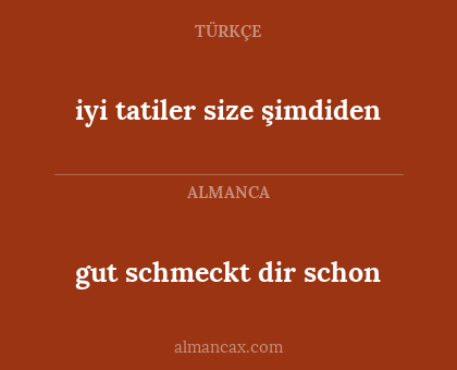 iyi tatiler size şimdiden - gut schmeckt dir schon