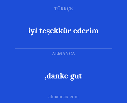 ,danke gut - iyi teşekkür ederim
