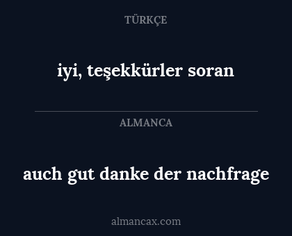 iyi, teşekkürler soran - auch gut danke der nachfrage