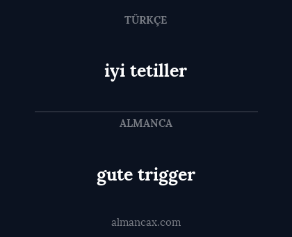 gute trigger - iyi tetiller