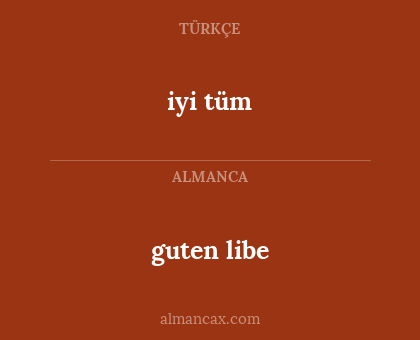 guten libe - iyi tüm