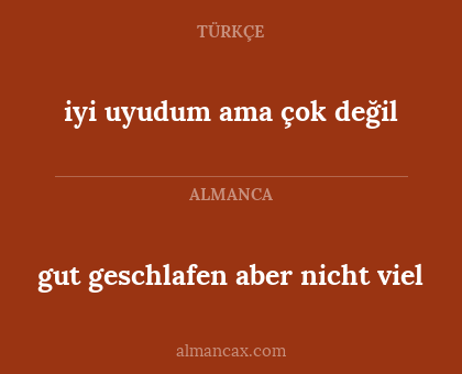 gut geschlafen aber nicht viel - iyi uyudum ama çok değil