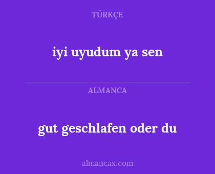 gut geschlafen oder du - iyi uyudum ya sen