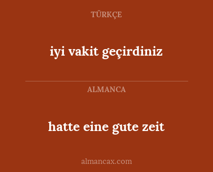 hatte eine gute zeit - iyi vakit geçirdiniz